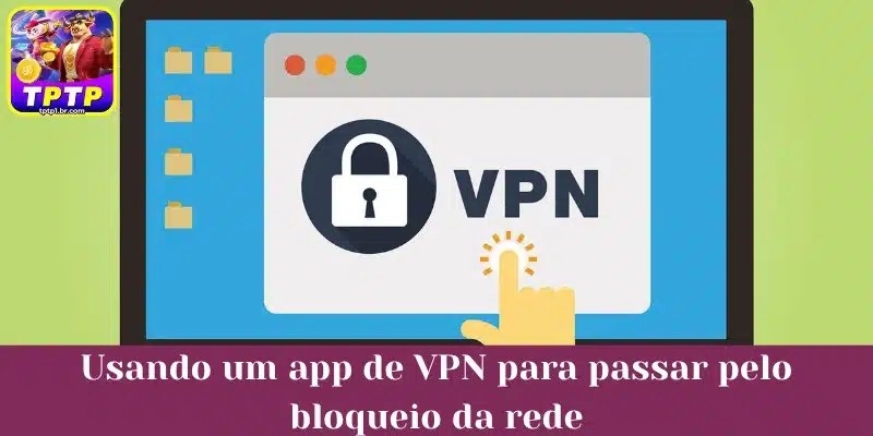 Usando um app de VPN para passar pelo bloqueio da rede