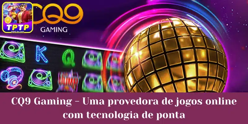 CQ9 Gaming - Uma provedora de jogos online com tecnologia de ponta.