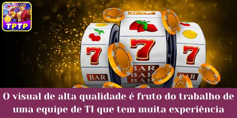 O visual de alta qualidade é fruto do trabalho de uma equipe de TI que tem muita experiência