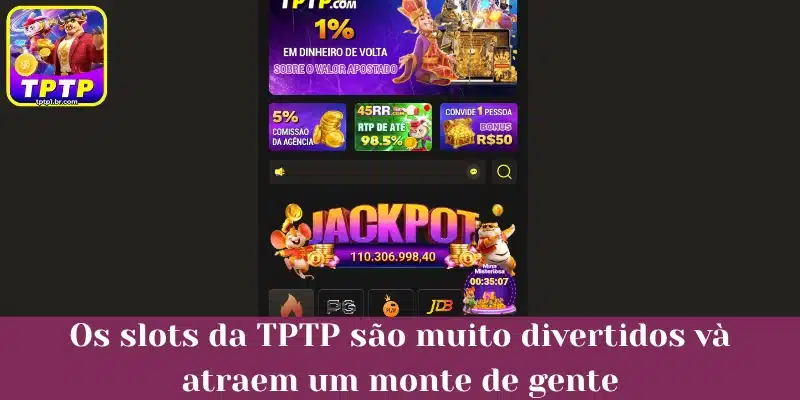 Os slots da TPTP são muito divertidos và atraem um monte de gente