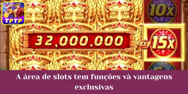 A área de slots tem funções và vantagens exclusivas