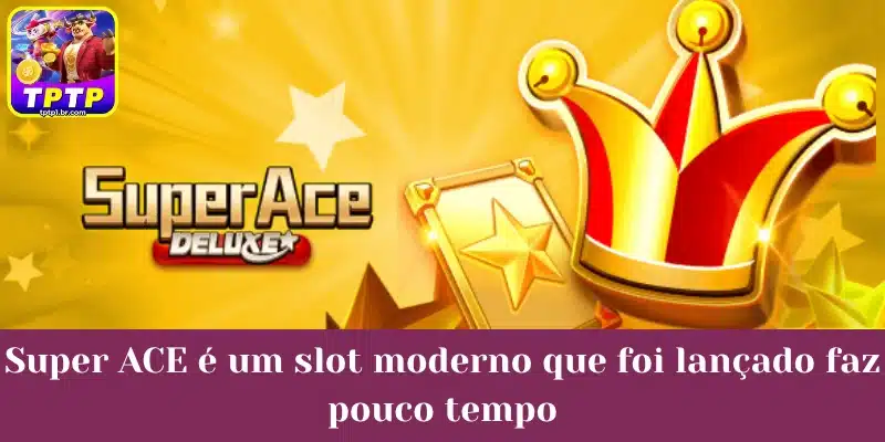 Super ACE é um slot moderno que foi lançado faz pouco tempo